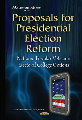 Proposals for Presidential Election Reform: National Popular Vote & Electoral College Options (Hardback)