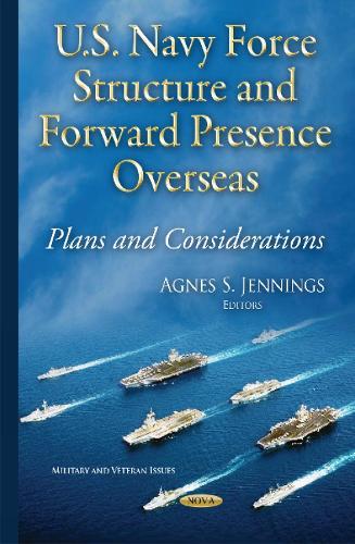 U.S. Navy Force Structure & Forward Presence Overseas: Plans & Considerations (Hardback)