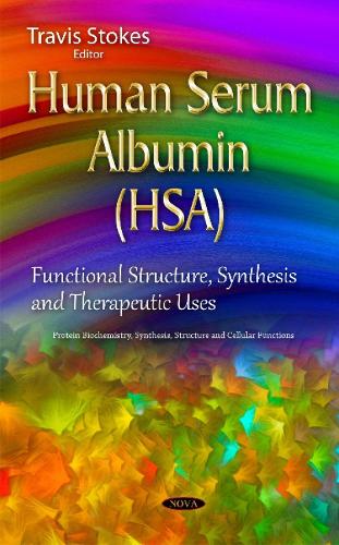 Human Serum Albumin (HSA): Functional Structure, Synthesis & Therapeutic Uses (Hardback)