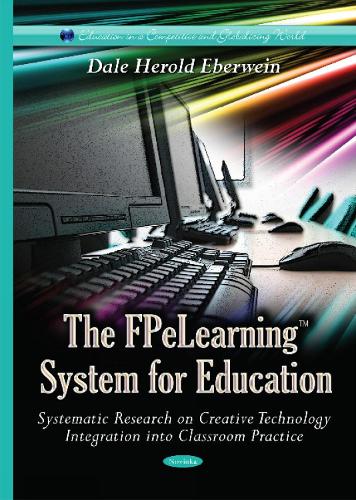 FPeLearning System for Education Systematic Research on Creative Technology: Integration into Classroom Practice (Paperback)