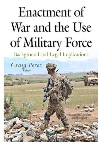 Enactment of War & the Use of Military Force: Background & Legal Implications (Hardback)
