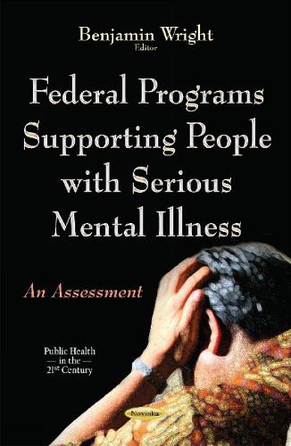 Federal Programs Supporting People with Serious Mental Illness: An Assessment (Paperback)