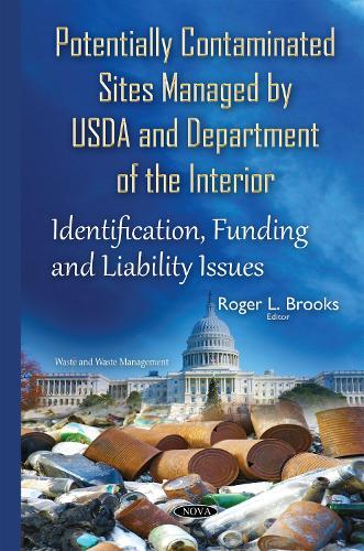 Potentially Contaminated Sites Managed by USDA & Department of the Interior: Identification, Funding & Liability Issues (Hardback)