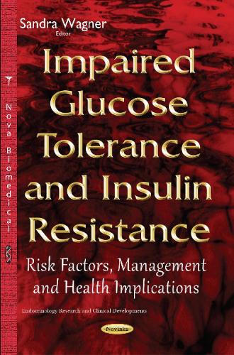 Impaired Glucose Tolerance & Insulin Resistance: Risk Factors, Management & Health Implications (Paperback)
