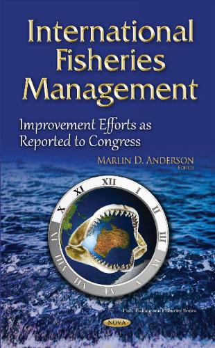 International Fisheries Management: Improvement Efforts as Reported to Congress (Hardback)