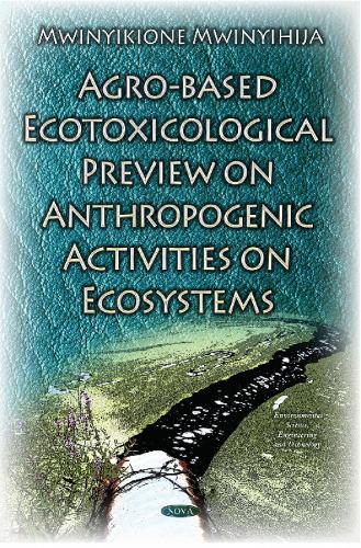 Agro-Based Ecotoxicological Preview on Anthropogenic Activities on Ecosystems (Hardback)