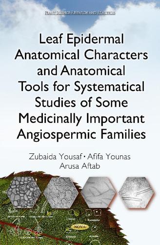 Leaf Epidermal Anatomical Characters and Anatomical Tools for Systematical Studies of Some Medicinally Important Angiospermic Families (Hardback)