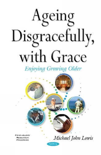 Ageing Disgracefully, with Grace (Hardback)