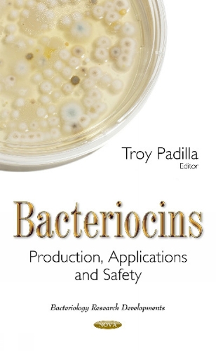 Bacteriocins: Production, Applications & Safety (Hardback)