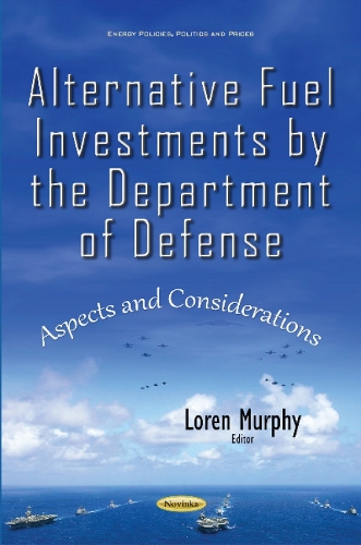 Alternative Fuel Investments by the Department of Defense: Aspects & Considerations (Paperback)