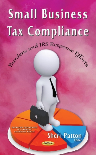 Small Business Tax Compliance: Burdens & IRS Response Efforts (Hardback)