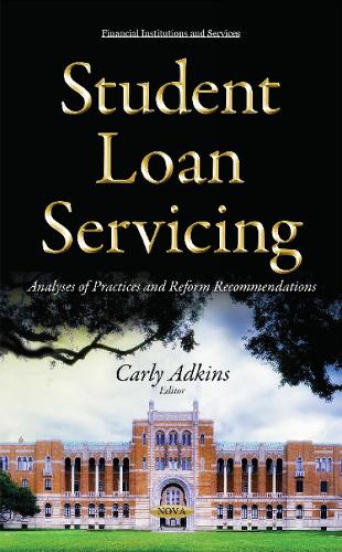 Student Loan Servicing: Analyses of Practices & Reform Recommendations (Hardback)