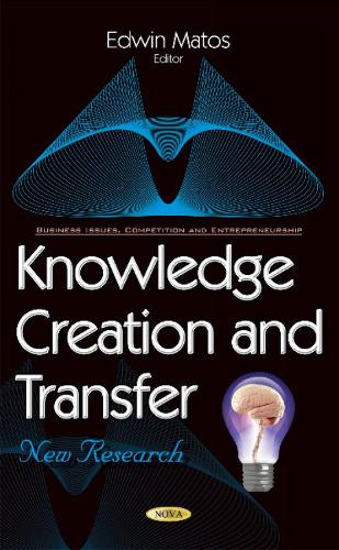 Knowledge Creation & Transfer: New Research (Hardback)