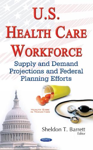 U.S. Health Care Workforce: Supply & Demand Projections & Federal Planning Efforts (Hardback)