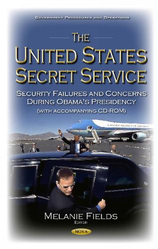 United States Secret Service: Security Failures & Concerns During Obama's Presidency (Hardback)