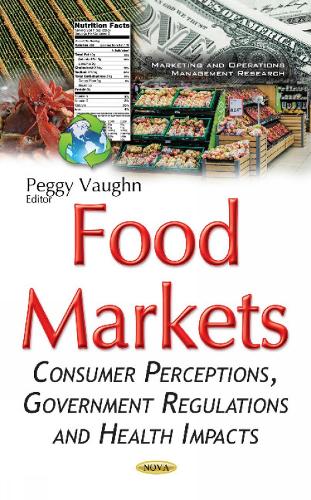 Food Markets: Consumer Perceptions, Government Regulations & Health Impacts (Hardback)