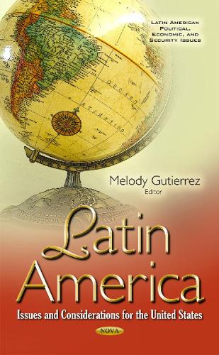 Latin America: Issues & Considerations for the United States (Hardback)