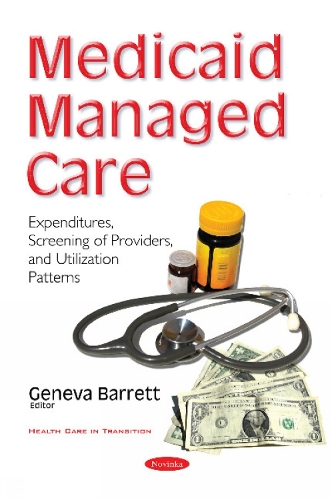 Medicaid Managed Care: Expenditures, Screening of Providers, & Utilization Patterns (Paperback)