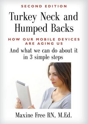 Turkey Necks and Humped Backs: How Our Mobile Devices Are Aging Us and What We Can Do about It in Three Easy Steps (Paperback)