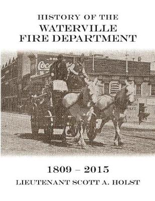 History of the Waterville Fire Department - 1809-2015 (Paperback)