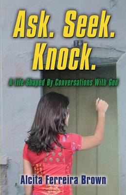 Ask. Seek. Knock. a Life Shaped by Conversations with God (Paperback)