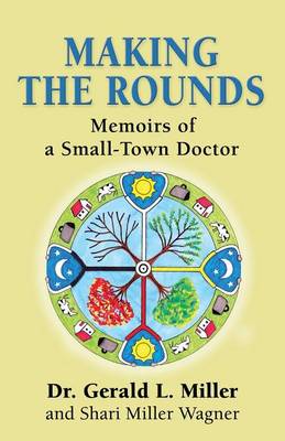 Making the Rounds: Memoirs of a Small-Town Doctor (Paperback)