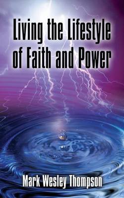 Living the Lifestyle of Faith and Power (Paperback)