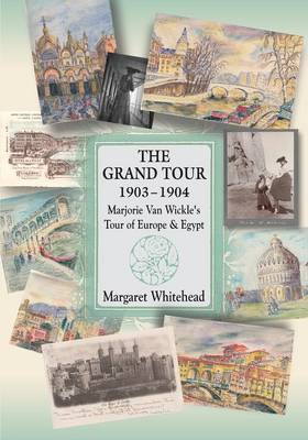 The Grand Tour 1903 - 1904: Marjorie Van Wickle's Tour of Europe and Egypt (Paperback)