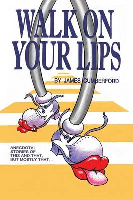 Walk on Your Lips: Anecdotal Stories of This and That, But Mostly That... (Paperback)