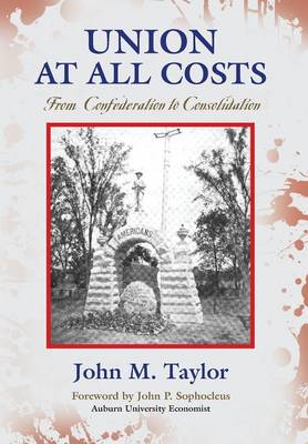 Union at All Costs: From Confederation to Consolidation (Hardback)
