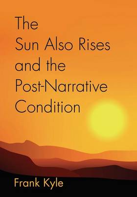 The Sun Also Rises and the Post-Narrative Condition (Paperback)