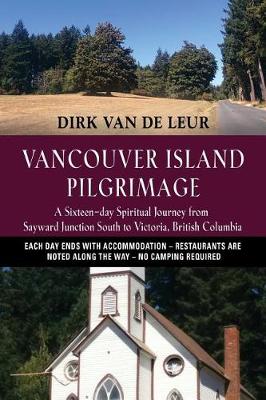 Vancouver Island Pilgrimage: A Sixteen-Day Spiritual Journey from Sayward Junction South to Victoria, British Columbia (Paperback)
