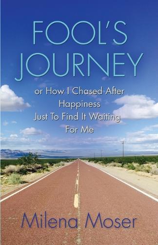Fool's Journey or How I Chased After Happiness Just to Find It Waiting for Me (Paperback)