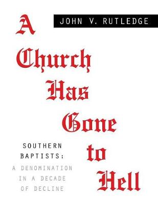 A Church Has Gone to Hell - Southern Baptists: A Denomination in a Decade of Decline (Paperback)