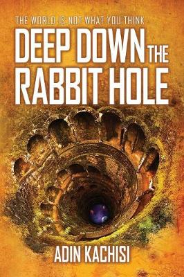 Deep Down the Rabbit Hole: The World is Not What You Think (Paperback)
