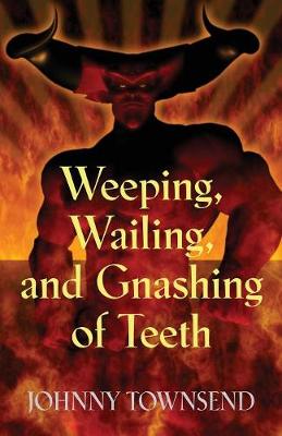 Weeping, Wailing, and Gnashing of Teeth (Paperback)