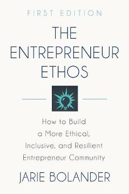 The Entrepreneur Ethos: How to Build a More Ethical, Inclusive, and Resilient Entrepreneur Community (Paperback)