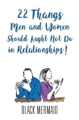22 Thangs Men and Women Should Aught Not Do in Relationships! (Paperback)