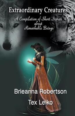 Extraordinary Creatures: A Compilation of Short Stories about Remarkable Beings (Paperback)