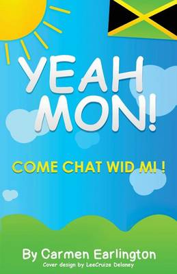 Yeah Mon!: Come Chat Wid Mi! (Paperback)