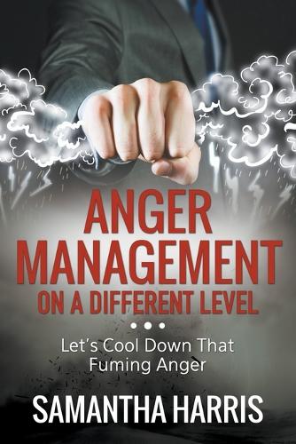 Anger Management on a Different Level: Let's Cool Down That Fuming Anger (Paperback)