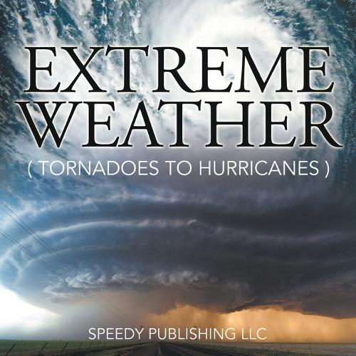 Extreme Weather (Tornadoes to Hurricanes) (Paperback)