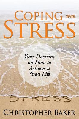 Coping with Stress: Your Doctrine on How to Achieve a Stress Life (Paperback)