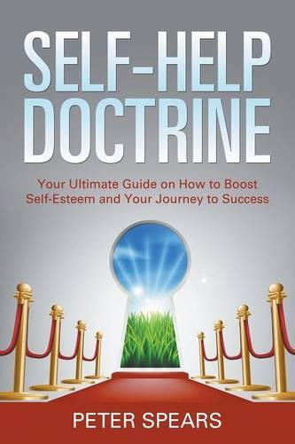 Self-Help Doctrine: Your Ultimate Guide on How to Boost Self-Esteem and Your Journey to Success (Paperback)