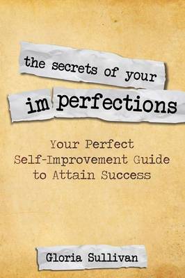 The Secrets of Your Imperfections: Your Perfect Self-Improvement Guide to Attain Success (Paperback)
