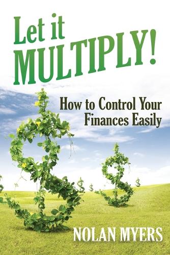 Let It Multiply!: How to Control Your Finances Easily (Paperback)