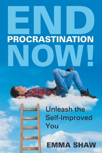 End Procrastination Now!: Unleash the Self-Improved You (Paperback)
