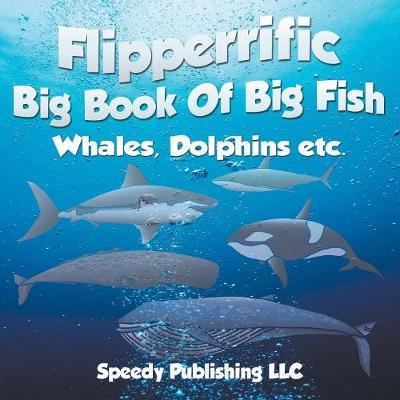 Flipperrific Big Book of Big Fish (Whales, Dolphins Etc) (Paperback)