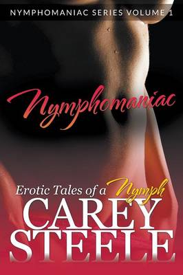 Nymphomaniac: Erotic Tales of a Nymph (Nymphomaniac Series Volume 1.) (Paperback)