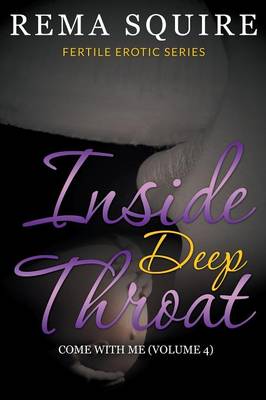 Inside Deep Throat: Come with Me (Fertile Erotic Series Volume 4) (Paperback)